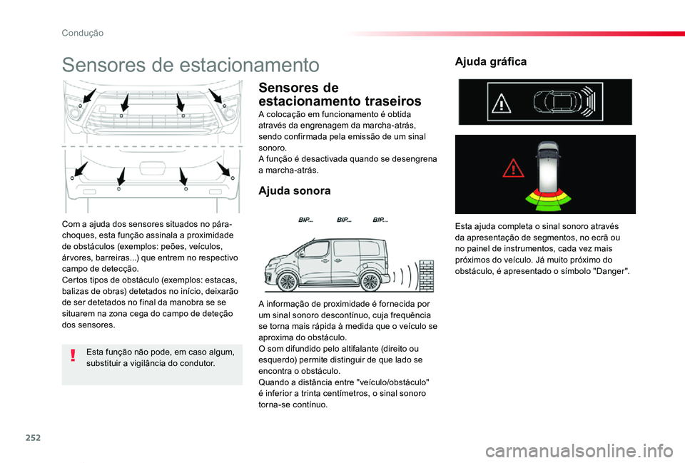 TOYOTA PROACE VERSO 2019 Manual de utilização (in Portuguese) 252
ProaceVerso_pt_Chap06_conduite_ed01-2019
Com a ajuda dos sensores situados no pára-choques, esta função assinala a proximidade de obstáculos (exemplos: peões, veículos, ár vores, barreiras. TOYOTA PROACE VERSO 2019 Manual de utilização (in Portuguese) 252
ProaceVerso_pt_Chap06_conduite_ed01-2019
Com a ajuda dos sensores situados no pára-choques, esta função assinala a proximidade de obstáculos (exemplos: peões, veículos, ár vores, barreiras.