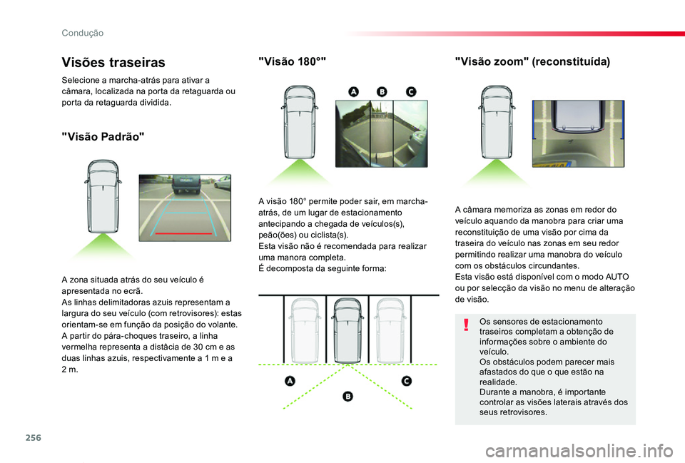 TOYOTA PROACE VERSO 2019 Manual de utilização (in Portuguese) 256
ProaceVerso_pt_Chap06_conduite_ed01-2019
"Visão Padrão"
"Visão 180°""Visão zoom" (reconstituída)
A câmara memoriza as zonas em redor do veículo aquando da manobra p TOYOTA PROACE VERSO 2019 Manual de utilização (in Portuguese) 256
ProaceVerso_pt_Chap06_conduite_ed01-2019
"Visão Padrão"
"Visão 180°""Visão zoom" (reconstituída)
A câmara memoriza as zonas em redor do veículo aquando da manobra p