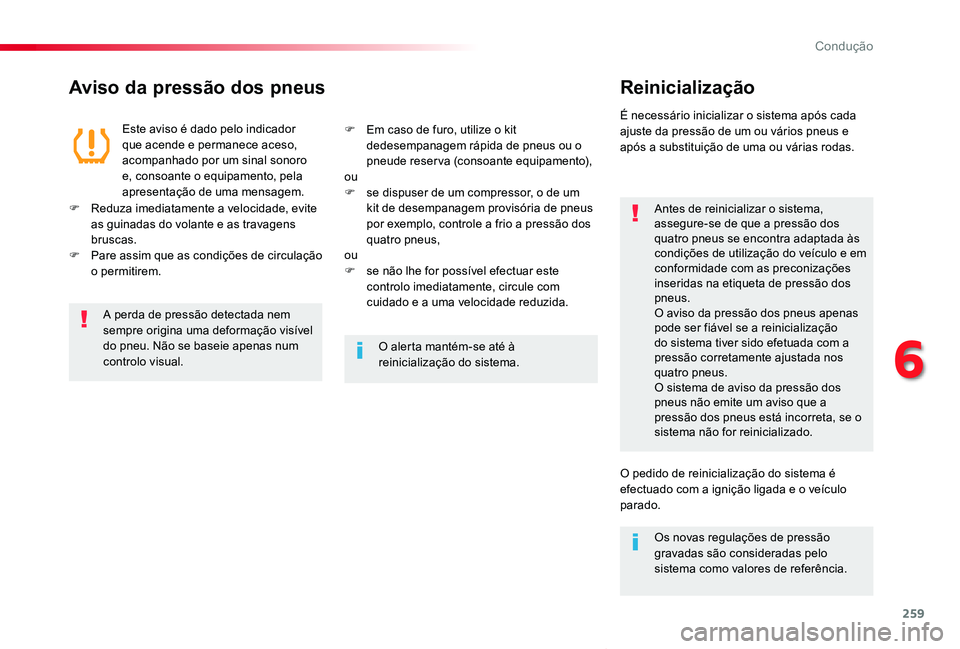 TOYOTA PROACE VERSO 2019 Manual de utilização (in Portuguese) 259
ProaceVerso_pt_Chap06_conduite_ed01-2019
Aviso da pressão dos pneusReinicialização
Antes de reinicializar o sistema, assegure-se de que a pressão dos quatro pneus se encontra adaptada às cond TOYOTA PROACE VERSO 2019 Manual de utilização (in Portuguese) 259
ProaceVerso_pt_Chap06_conduite_ed01-2019
Aviso da pressão dos pneusReinicialização
Antes de reinicializar o sistema, assegure-se de que a pressão dos quatro pneus se encontra adaptada às cond