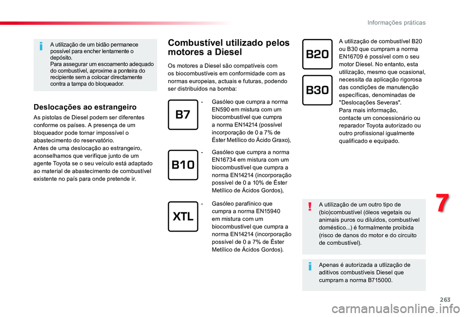 TOYOTA PROACE VERSO 2019 Manual de utilização (in Portuguese) 263
A utilização de um bidão permanece possível para encher lentamente o depósito.Para assegurar um escoamento adequado do combustível, aproxime a ponteira do recipiente sem a colocar directamen TOYOTA PROACE VERSO 2019 Manual de utilização (in Portuguese) 263
A utilização de um bidão permanece possível para encher lentamente o depósito.Para assegurar um escoamento adequado do combustível, aproxime a ponteira do recipiente sem a colocar directamen