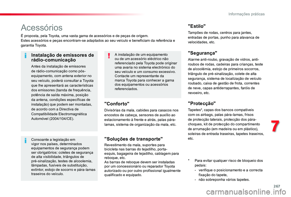 TOYOTA PROACE VERSO 2019  Manual de utilização (in Portuguese) 267
Acessórios
É proposta, pela Toyota, uma vasta gama de acessórios e de peças de origem.Estes acessórios e peças encontram-se adaptados ao seu veículo e beneficiam da referência e garantia T