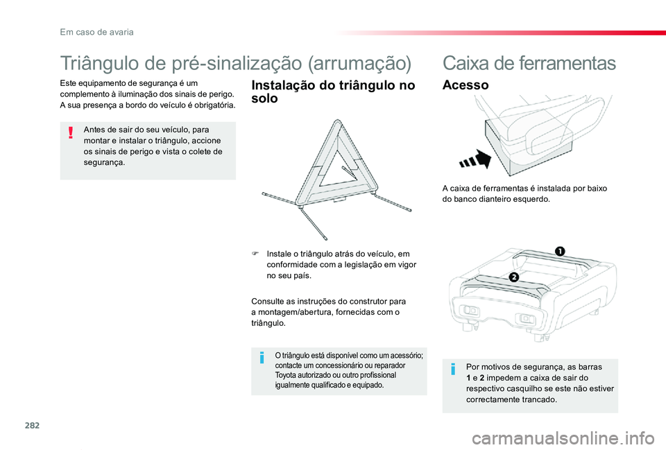 TOYOTA PROACE VERSO 2019  Manual de utilização (in Portuguese) 282
ProaceVerso_pt_Chap08_En-cas-de-panne_ed01-2019
Triângulo de pré-sinalização (arrumação)
Antes de sair do seu veículo, para montar e instalar o triângulo, accione os sinais de perigo e vis