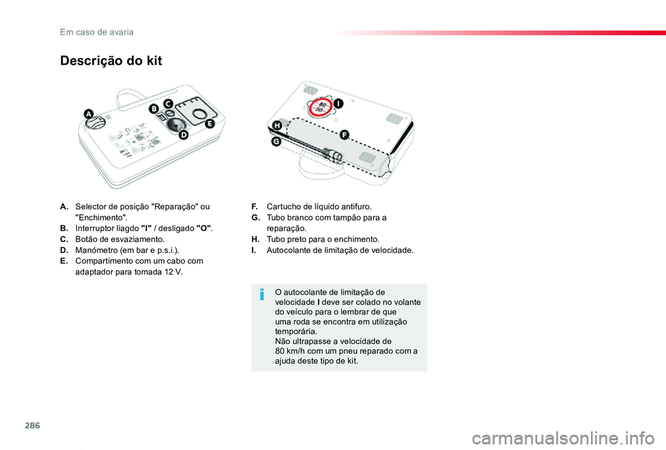 TOYOTA PROACE VERSO 2019  Manual de utilização (in Portuguese) 286
ProaceVerso_pt_Chap08_En-cas-de-panne_ed01-2019
A. Selector de posição "Reparação" ou "Enchimento".B.  Interruptor liagdo "I" / desligado "O".C.  Botão de esva
