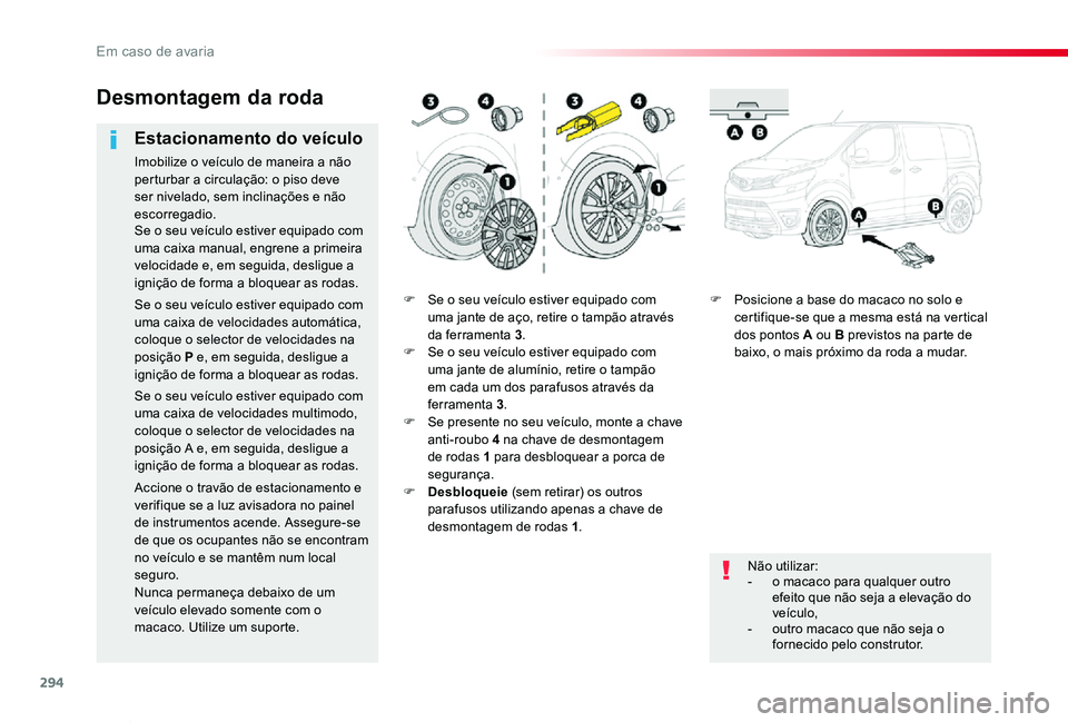 TOYOTA PROACE VERSO 2019  Manual de utilização (in Portuguese) 294
ProaceVerso_pt_Chap08_En-cas-de-panne_ed01-2019
F Se o seu veículo estiver equipado com uma jante de aço, retire o tampão através da ferramenta 3.F Se o seu veículo estiver equipado com uma j