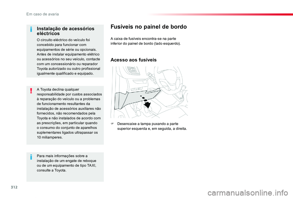 TOYOTA PROACE VERSO 2019 Manual de utilização (in Portuguese) 312
ProaceVerso_pt_Chap08_En-cas-de-panne_ed01-2019
A Toyota declina qualquer responsabilidade por custos associados à reparação do veículo ou a problemas de funcionamento resultantes da instalaç TOYOTA PROACE VERSO 2019 Manual de utilização (in Portuguese) 312
ProaceVerso_pt_Chap08_En-cas-de-panne_ed01-2019
A Toyota declina qualquer responsabilidade por custos associados à reparação do veículo ou a problemas de funcionamento resultantes da instalaç