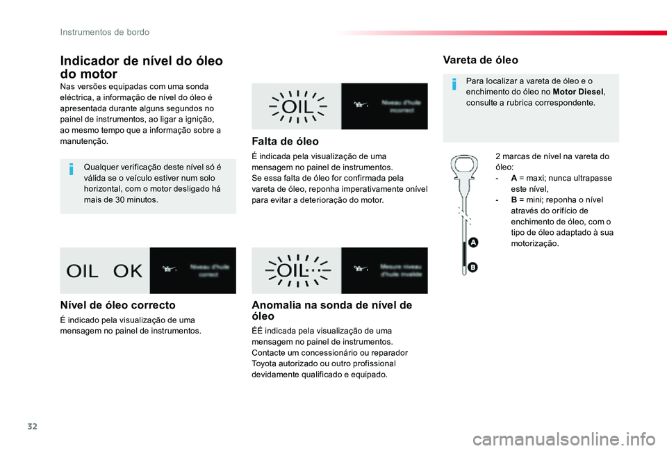 TOYOTA PROACE VERSO 2019 Manual de utilização (in Portuguese) 32
ProaceVerso_pt_Chap01_instruments-de-bord_ed01-2019
Indicador de nível do óleo
do motor
Nas versões equipadas com uma sonda eléctrica, a informação de nível do óleo é apresentada durante TOYOTA PROACE VERSO 2019 Manual de utilização (in Portuguese) 32
ProaceVerso_pt_Chap01_instruments-de-bord_ed01-2019
Indicador de nível do óleo
do motor
Nas versões equipadas com uma sonda eléctrica, a informação de nível do óleo é apresentada durante