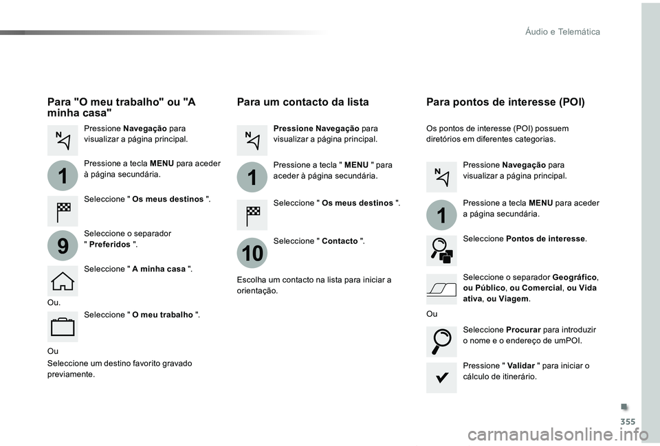 TOYOTA PROACE VERSO 2019 Manual de utilização (in Portuguese) 355
1
10
1
1
9
ProaceVerso_pt_Chap10b_NAC-1_ed01-2019
Ou
Para um contacto da lista
Seleccione " Os meus destinos ".
Seleccione " Contacto ".
Pressione Navegação para visualizar a pá TOYOTA PROACE VERSO 2019 Manual de utilização (in Portuguese) 355
1
10
1
1
9
ProaceVerso_pt_Chap10b_NAC-1_ed01-2019
Ou
Para um contacto da lista
Seleccione " Os meus destinos ".
Seleccione " Contacto ".
Pressione Navegação para visualizar a pá