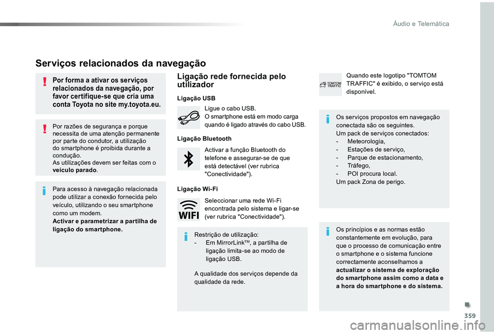 TOYOTA PROACE VERSO 2019 Manual de utilização (in Portuguese) 359
ProaceVerso_pt_Chap10b_NAC-1_ed01-2019
Por razões de segurança e porque necessita de uma atenção permanente por parte do condutor, a utilização do smartphone é proibida durante a condução TOYOTA PROACE VERSO 2019 Manual de utilização (in Portuguese) 359
ProaceVerso_pt_Chap10b_NAC-1_ed01-2019
Por razões de segurança e porque necessita de uma atenção permanente por parte do condutor, a utilização do smartphone é proibida durante a condução