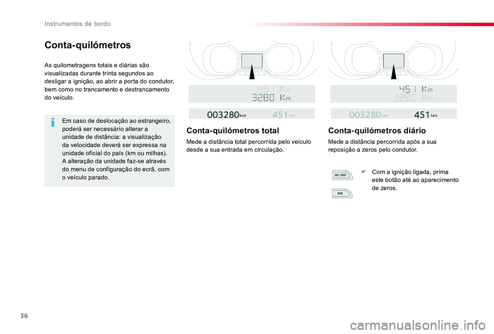 TOYOTA PROACE VERSO 2019  Manual de utilização (in Portuguese) 36
ProaceVerso_pt_Chap01_instruments-de-bord_ed01-2019
Conta-quilómetros
As quilometragens totais e diárias são visualizadas durante trinta segundos ao desligar a ignição, ao abrir a porta do con