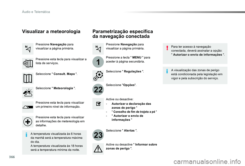 TOYOTA PROACE VERSO 2019  Manual de utilização (in Portuguese) 366
22
23
1
ProaceVerso_pt_Chap10b_NAC-1_ed01-2019
Parametrização específica 
da navegação conectada
Para ter acesso à navegação conectada, deverá assinalar a opção:  " Autorizar o envi