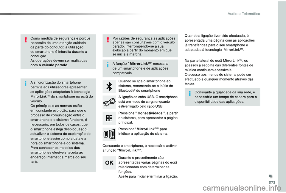 TOYOTA PROACE VERSO 2019 Manual de utilização (in Portuguese) 373
ProaceVerso_pt_Chap10b_NAC-1_ed01-2019
Como medida de segurança e porque necessita de uma atenção cuidada da parte do condutor, a utilização do smartphone é interdita durante a condução.As TOYOTA PROACE VERSO 2019 Manual de utilização (in Portuguese) 373
ProaceVerso_pt_Chap10b_NAC-1_ed01-2019
Como medida de segurança e porque necessita de uma atenção cuidada da parte do condutor, a utilização do smartphone é interdita durante a condução.As