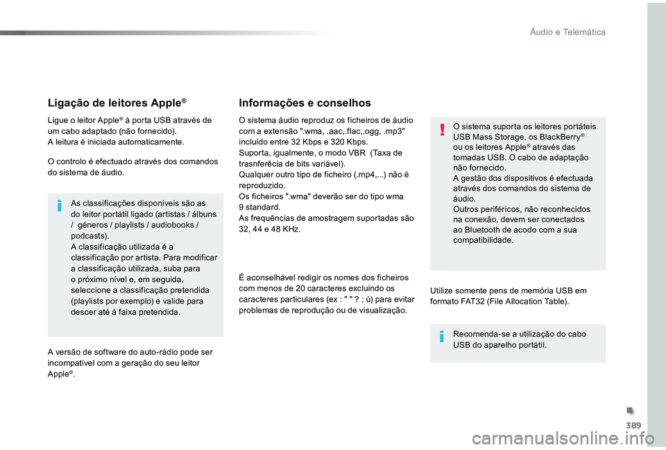 TOYOTA PROACE VERSO 2019 Manual de utilização (in Portuguese) 389
ProaceVerso_pt_Chap10b_NAC-1_ed01-2019
Ligação de leitores Apple®
Ligue o leitor Apple® à porta USB através de um cabo adaptado (não fornecido).A leitura é iniciada automaticamente.
O cont TOYOTA PROACE VERSO 2019 Manual de utilização (in Portuguese) 389
ProaceVerso_pt_Chap10b_NAC-1_ed01-2019
Ligação de leitores Apple®
Ligue o leitor Apple® à porta USB através de um cabo adaptado (não fornecido).A leitura é iniciada automaticamente.
O cont