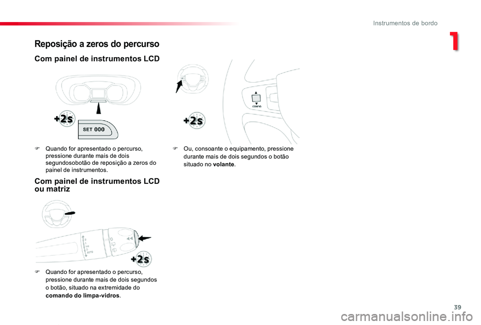 TOYOTA PROACE VERSO 2019  Manual de utilização (in Portuguese) 39
ProaceVerso_pt_Chap01_instruments-de-bord_ed01-2019
Reposição a zeros do percurso
Com painel de instrumentos LCD  
F Quando for apresentado o percurso, 
pressione durante mais de dois segundos o 