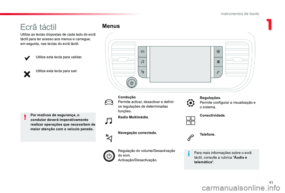 TOYOTA PROACE VERSO 2019  Manual de utilização (in Portuguese) 41
ProaceVerso_pt_Chap01_instruments-de-bord_ed01-2019
Utilize esta tecla para validar.
Utilize esta tecla para sair.
Utilize as teclas dispostas de cada lado do ecrã táctil para ter acesso aos menu