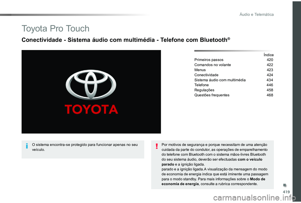 TOYOTA PROACE VERSO 2019  Manual de utilização (in Portuguese) 419
ProaceVerso_pt_Chap10c_RCC-1_ed01-2019
To y o t a  P r o  To u c h
Conectividade - Sistema áudio com multimédia - Telefone com Bluetooth®
ÍndicePrimeiros passos  420
Comandos no volante  422
M