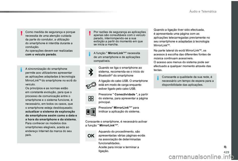 TOYOTA PROACE VERSO 2019 Manual de utilização (in Portuguese) 429
ProaceVerso_pt_Chap10c_RCC-1_ed01-2019
Como medida de segurança e porque necessita de uma atenção cuidada da parte do condutor, a utilização do smartphone é interdita durante a condução.As TOYOTA PROACE VERSO 2019 Manual de utilização (in Portuguese) 429
ProaceVerso_pt_Chap10c_RCC-1_ed01-2019
Como medida de segurança e porque necessita de uma atenção cuidada da parte do condutor, a utilização do smartphone é interdita durante a condução.As