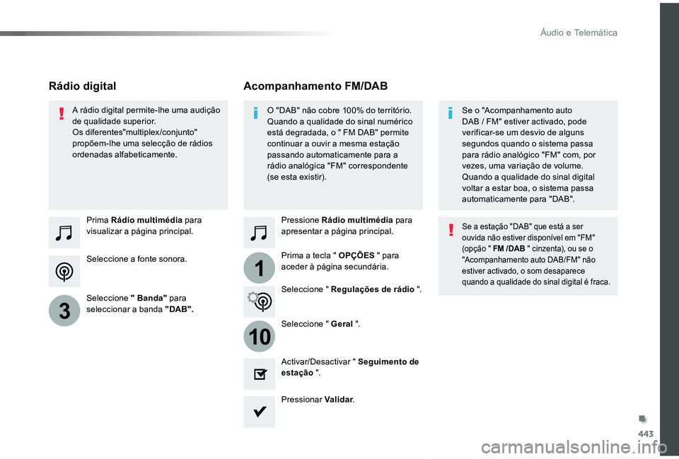 TOYOTA PROACE VERSO 2019 Manual de utilização (in Portuguese) 443
1
10
3
ProaceVerso_pt_Chap10c_RCC-1_ed01-2019
Seleccione a fonte sonora.
Prima Rádio multimédia para visualizar a página principal.
Seleccione " Banda" para seleccionar a banda " DA TOYOTA PROACE VERSO 2019 Manual de utilização (in Portuguese) 443
1
10
3
ProaceVerso_pt_Chap10c_RCC-1_ed01-2019
Seleccione a fonte sonora.
Prima Rádio multimédia para visualizar a página principal.
Seleccione " Banda" para seleccionar a banda " DA