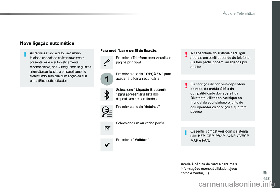 TOYOTA PROACE VERSO 2019 Manual de utilização (in Portuguese) 453
1
ProaceVerso_pt_Chap10c_RCC-1_ed01-2019
Pressione Telefone para visualizar a página principal.
Seleccione " Ligação Bluetooth " para apresentar a lista dos dispositivos emparelhados.
A TOYOTA PROACE VERSO 2019 Manual de utilização (in Portuguese) 453
1
ProaceVerso_pt_Chap10c_RCC-1_ed01-2019
Pressione Telefone para visualizar a página principal.
Seleccione " Ligação Bluetooth " para apresentar a lista dos dispositivos emparelhados.
A