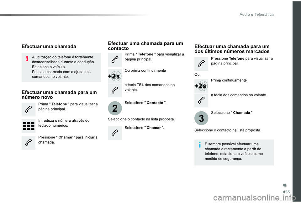 TOYOTA PROACE VERSO 2019 Manual de utilização (in Portuguese) 455
2
3
ProaceVerso_pt_Chap10c_RCC-1_ed01-2019
a tecla dos comandos no volante.
A utilização do telefone é fortemente desaconselhada durante a condução.Estacione o veículo.Passe a chamada com a TOYOTA PROACE VERSO 2019 Manual de utilização (in Portuguese) 455
2
3
ProaceVerso_pt_Chap10c_RCC-1_ed01-2019
a tecla dos comandos no volante.
A utilização do telefone é fortemente desaconselhada durante a condução.Estacione o veículo.Passe a chamada com a