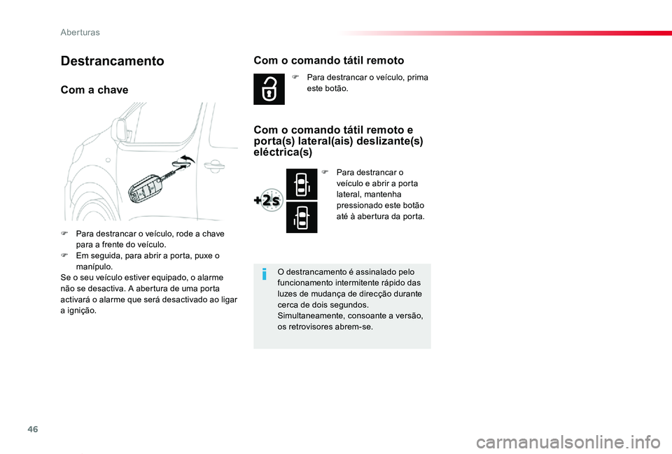 TOYOTA PROACE VERSO 2019  Manual de utilização (in Portuguese) 46
ProaceVerso_pt_Chap02_ouvertures_ed01-2019
Com a chave
F Para destrancar o veículo, rode a chave para a frente do veículo.F Em seguida, para abrir a porta, puxe o manípulo.Se o seu veículo esti