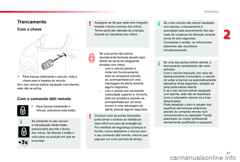 TOYOTA PROACE VERSO 2019 Manual de utilização (in Portuguese) 47
ProaceVerso_pt_Chap02_ouvertures_ed01-2019
Se o seu veículo não estiver equipado com alarme, o trancamento é assinalado pelo acendimento fixo das luzes de mudança de direcção durante cerca de TOYOTA PROACE VERSO 2019 Manual de utilização (in Portuguese) 47
ProaceVerso_pt_Chap02_ouvertures_ed01-2019
Se o seu veículo não estiver equipado com alarme, o trancamento é assinalado pelo acendimento fixo das luzes de mudança de direcção durante cerca de