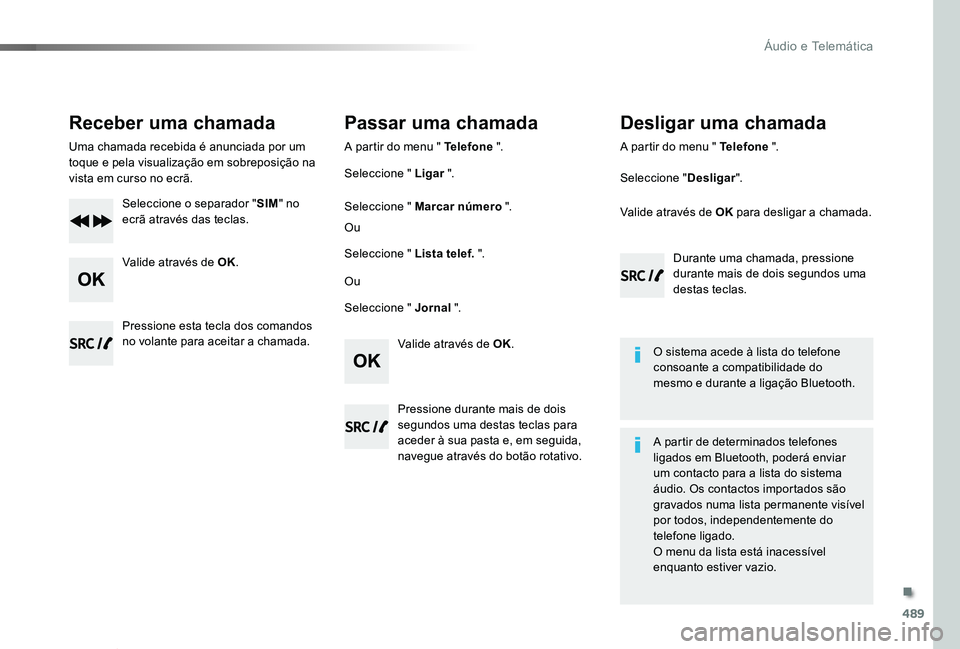 TOYOTA PROACE VERSO 2019 Manual de utilização (in Portuguese) 489
ProaceVerso_pt_Chap10d_RD6_ed01-2019
Receber uma chamada
Uma chamada recebida é anunciada por um toque e pela visualização em sobreposição na vista em curso no ecrã.
Seleccione o separador & TOYOTA PROACE VERSO 2019 Manual de utilização (in Portuguese) 489
ProaceVerso_pt_Chap10d_RD6_ed01-2019
Receber uma chamada
Uma chamada recebida é anunciada por um toque e pela visualização em sobreposição na vista em curso no ecrã.
Seleccione o separador &