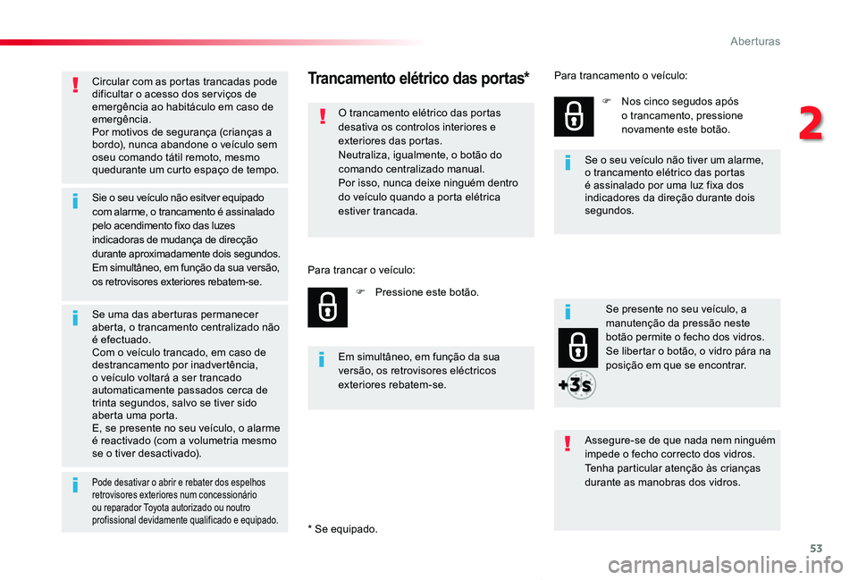 TOYOTA PROACE VERSO 2019 Manual de utilização (in Portuguese) 53
ProaceVerso_pt_Chap02_ouvertures_ed01-2019
Circular com as portas trancadas pode dificultar o acesso dos ser viços de emergência ao habitáculo em caso de emergência.Por motivos de segurança (c TOYOTA PROACE VERSO 2019 Manual de utilização (in Portuguese) 53
ProaceVerso_pt_Chap02_ouvertures_ed01-2019
Circular com as portas trancadas pode dificultar o acesso dos ser viços de emergência ao habitáculo em caso de emergência.Por motivos de segurança (c