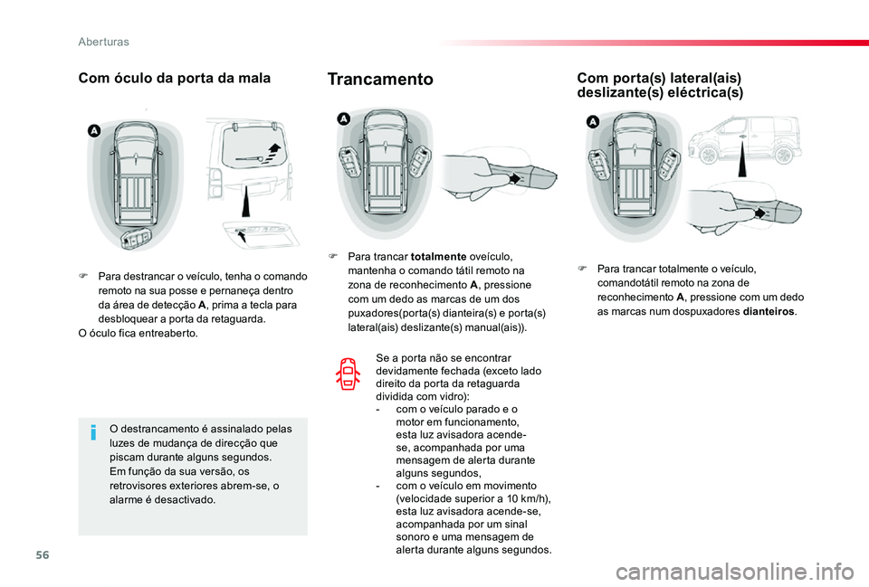 TOYOTA PROACE VERSO 2019 Manual de utilização (in Portuguese) 56
ProaceVerso_pt_Chap02_ouvertures_ed01-2019
Com óculo da porta da mala
F Para destrancar o veículo, tenha o comando remoto na sua posse e pernaneça dentro da área de detecção A, prima a tecla TOYOTA PROACE VERSO 2019 Manual de utilização (in Portuguese) 56
ProaceVerso_pt_Chap02_ouvertures_ed01-2019
Com óculo da porta da mala
F Para destrancar o veículo, tenha o comando remoto na sua posse e pernaneça dentro da área de detecção A, prima a tecla