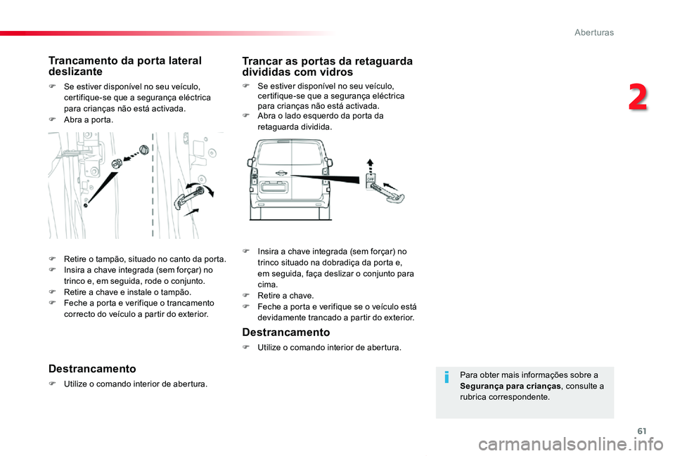 TOYOTA PROACE VERSO 2019 Manual de utilização (in Portuguese) 61
ProaceVerso_pt_Chap02_ouvertures_ed01-2019
Para obter mais informações sobre a Segurança para crianças, consulte a rubrica correspondente.
Trancamento da porta lateral deslizante
F Se estiver d TOYOTA PROACE VERSO 2019 Manual de utilização (in Portuguese) 61
ProaceVerso_pt_Chap02_ouvertures_ed01-2019
Para obter mais informações sobre a Segurança para crianças, consulte a rubrica correspondente.
Trancamento da porta lateral deslizante
F Se estiver d