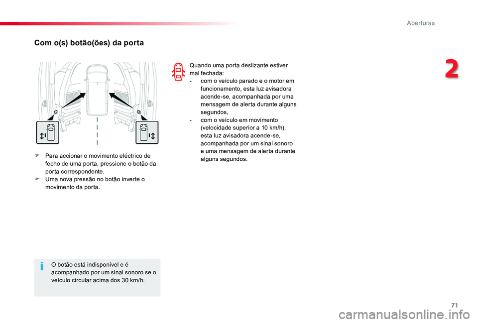 TOYOTA PROACE VERSO 2019  Manual de utilização (in Portuguese) 71
ProaceVerso_pt_Chap02_ouvertures_ed01-2019
F Para accionar o movimento eléctrico de fecho de uma porta, pressione o botão da porta correspondente.F Uma nova pressão no botão inverte o movimento