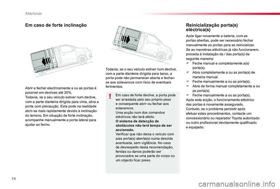 TOYOTA PROACE VERSO 2019 Manual de utilização (in Portuguese) 74
ProaceVerso_pt_Chap02_ouvertures_ed01-2019
Em caso de forte declive, a porta pode ser arrastada pelo seu próprio peso e consequente abrir ou fechar aos solavancos.Uma acção num dos comandos elé TOYOTA PROACE VERSO 2019 Manual de utilização (in Portuguese) 74
ProaceVerso_pt_Chap02_ouvertures_ed01-2019
Em caso de forte declive, a porta pode ser arrastada pelo seu próprio peso e consequente abrir ou fechar aos solavancos.Uma acção num dos comandos elé