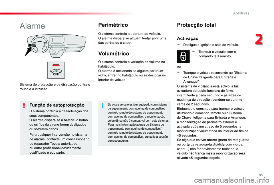 TOYOTA PROACE VERSO 2019 Manual de utilização (in Portuguese) 83
ProaceVerso_pt_Chap02_ouvertures_ed01-2019
Sistema de protecção e de dissuasão contra o roubo e a intrusão.
AlarmePerimétrico
O sistema controla a abertura do veículo.O alarme dispara se algu TOYOTA PROACE VERSO 2019 Manual de utilização (in Portuguese) 83
ProaceVerso_pt_Chap02_ouvertures_ed01-2019
Sistema de protecção e de dissuasão contra o roubo e a intrusão.
AlarmePerimétrico
O sistema controla a abertura do veículo.O alarme dispara se algu