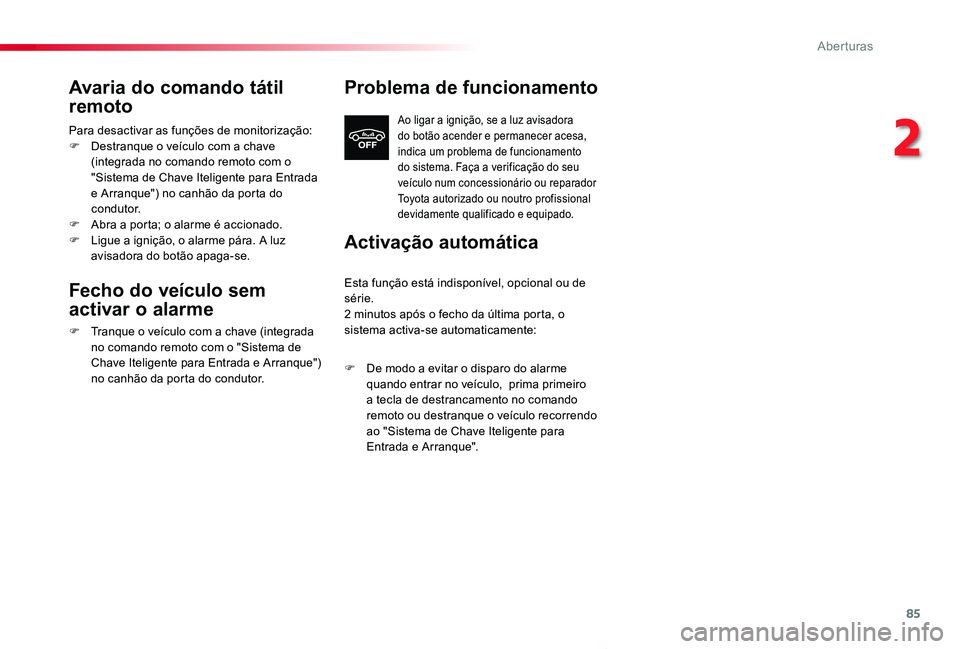 TOYOTA PROACE VERSO 2019 Manual de utilização (in Portuguese) 85
ProaceVerso_pt_Chap02_ouvertures_ed01-2019
Avaria do comando tátil
remoto
Para desactivar as funções de monitorização:F Destranque o veículo com a chave (integrada no comando remoto com o TOYOTA PROACE VERSO 2019 Manual de utilização (in Portuguese) 85
ProaceVerso_pt_Chap02_ouvertures_ed01-2019
Avaria do comando tátil
remoto
Para desactivar as funções de monitorização:F Destranque o veículo com a chave (integrada no comando remoto com o