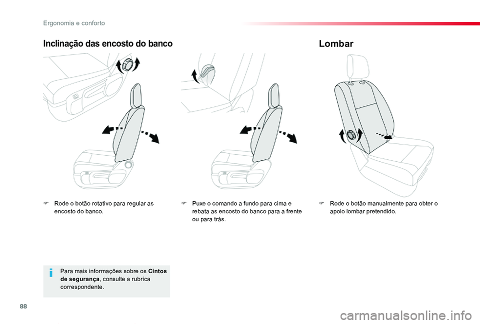 TOYOTA PROACE VERSO 2019  Manual de utilização (in Portuguese) 88
ProaceVerso_pt_Chap03_ergonomie-et-confort_ed01-2019
F Rode o botão rotativo para regular as encosto do banco.
Inclinação das encosto do banco
F Rode o botão manualmente para obter o apoio lomb