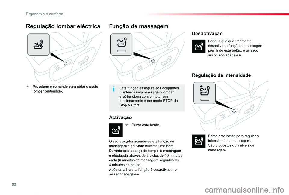 TOYOTA PROACE VERSO 2019  Manual de utilização (in Portuguese) 92
ProaceVerso_pt_Chap03_ergonomie-et-confort_ed01-2019
Regulação lombar eléctrica
Pode, a qualquer momento, desactivar a função de massagem premindo este botão, o avisador associado apaga-se.
D