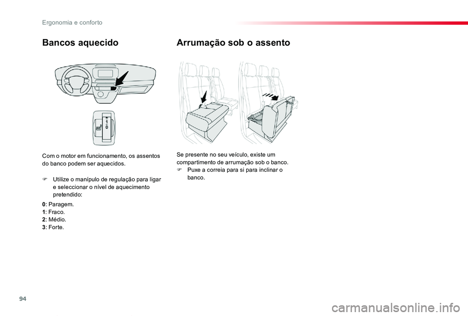 TOYOTA PROACE VERSO 2019  Manual de utilização (in Portuguese) 94
ProaceVerso_pt_Chap03_ergonomie-et-confort_ed01-2019
Bancos aquecido
0: Paragem.1: Fraco.2: Médio.3: For te.
F Utilize o manípulo de regulação para ligar e seleccionar o nível de aquecimento p