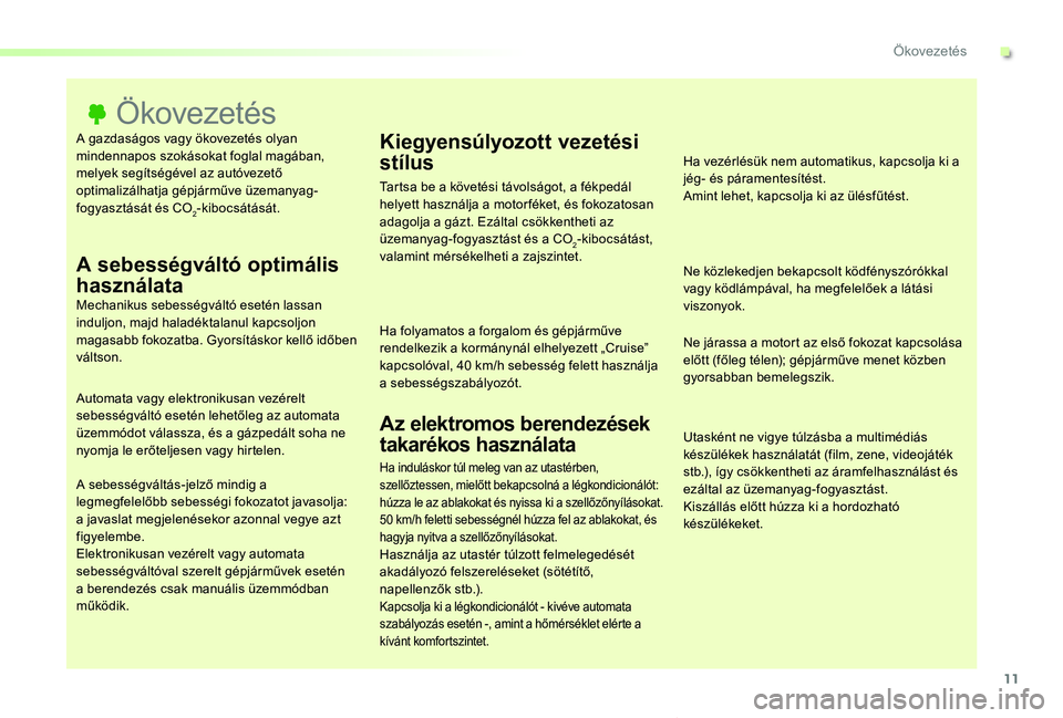TOYOTA PROACE VERSO 2019 Kezelési útmutató (in Hungarian) 11
Proace verso_hu_Chap00c_eco-conduite_ed01-2019
A gazdaságos vagy ökovezetés olyan mindennapos szokásokat foglal magában, melyek segítségével az autóvezető optimalizálhatja gépjárműve TOYOTA PROACE VERSO 2019 Kezelési útmutató (in Hungarian) 11
Proace verso_hu_Chap00c_eco-conduite_ed01-2019
A gazdaságos vagy ökovezetés olyan mindennapos szokásokat foglal magában, melyek segítségével az autóvezető optimalizálhatja gépjárműve