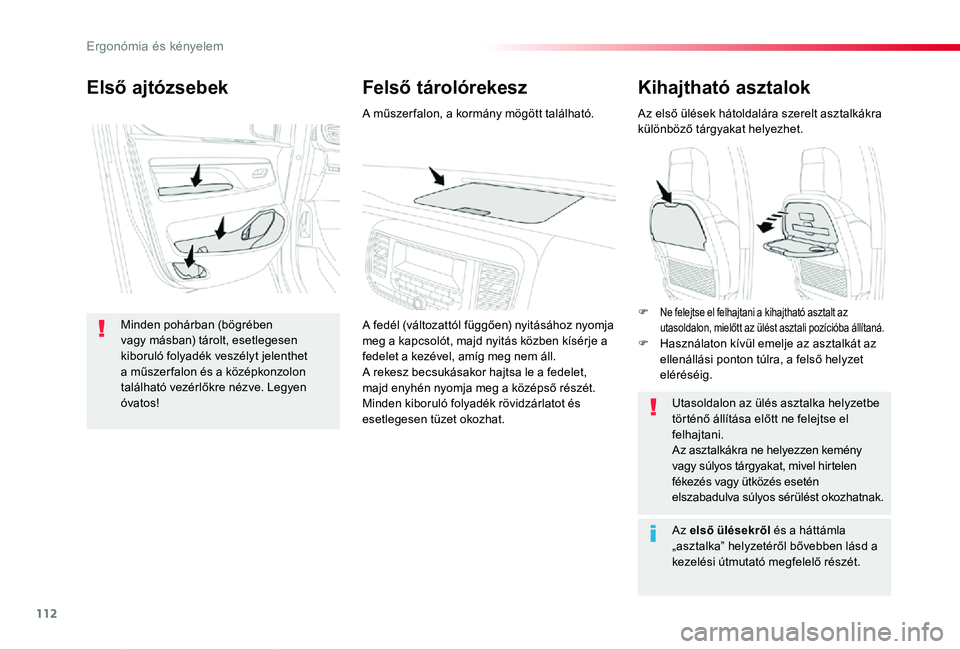 TOYOTA PROACE VERSO 2019 Kezelési útmutató (in Hungarian) 112
Proace verso_hu_Chap03_ergonomie-et-confort_ed01-2019
Kihajtható asztalok
Az első ülések hátoldalára szerelt asztalkákra különböző tárgyakat helyezhet.
Utasoldalon az ülés asztalka h TOYOTA PROACE VERSO 2019 Kezelési útmutató (in Hungarian) 112
Proace verso_hu_Chap03_ergonomie-et-confort_ed01-2019
Kihajtható asztalok
Az első ülések hátoldalára szerelt asztalkákra különböző tárgyakat helyezhet.
Utasoldalon az ülés asztalka h