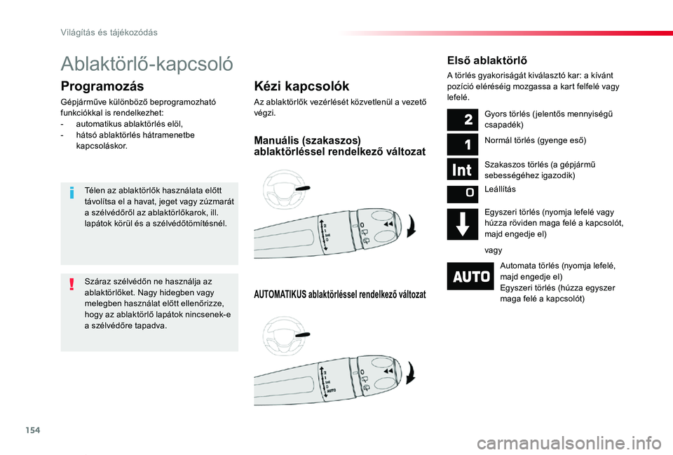 TOYOTA PROACE VERSO 2019 Kezelési útmutató (in Hungarian) 154
Proace verso_hu_Chap04_eclairage-et-visibilite_ed01-2019
Ablaktörlő-kapcsoló
Kézi kapcsolók
Az ablaktörlők vezérlését közvetlenül a vezető végzi.
Programozás
Gépjárműve különb TOYOTA PROACE VERSO 2019 Kezelési útmutató (in Hungarian) 154
Proace verso_hu_Chap04_eclairage-et-visibilite_ed01-2019
Ablaktörlő-kapcsoló
Kézi kapcsolók
Az ablaktörlők vezérlését közvetlenül a vezető végzi.
Programozás
Gépjárműve különb