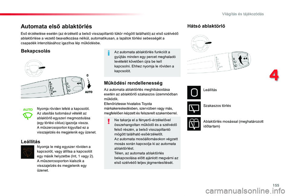 TOYOTA PROACE VERSO 2019 Kezelési útmutató (in Hungarian) 155
Proace verso_hu_Chap04_eclairage-et-visibilite_ed01-2019
Automata első ablaktörlés
Bekapcsolás
Nyomja röviden lefelé a kapcsolót.Az utasítás tudomásul vételét az ablaktörlő egyszeri TOYOTA PROACE VERSO 2019 Kezelési útmutató (in Hungarian) 155
Proace verso_hu_Chap04_eclairage-et-visibilite_ed01-2019
Automata első ablaktörlés
Bekapcsolás
Nyomja röviden lefelé a kapcsolót.Az utasítás tudomásul vételét az ablaktörlő egyszeri