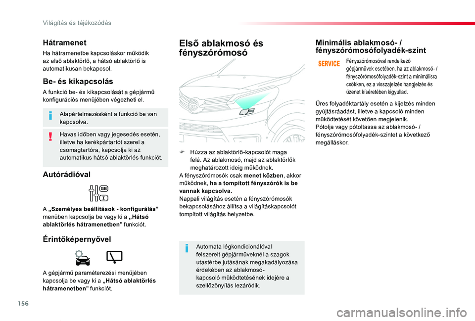 TOYOTA PROACE VERSO 2019 Kezelési útmutató (in Hungarian) 156
Proace verso_hu_Chap04_eclairage-et-visibilite_ed01-2019
Havas időben vagy jegesedés esetén, illetve ha kerékpártartót szerel a csomagtartóra, kapcsolja ki az automatikus hátsó ablaktörl TOYOTA PROACE VERSO 2019 Kezelési útmutató (in Hungarian) 156
Proace verso_hu_Chap04_eclairage-et-visibilite_ed01-2019
Havas időben vagy jegesedés esetén, illetve ha kerékpártartót szerel a csomagtartóra, kapcsolja ki az automatikus hátsó ablaktörl