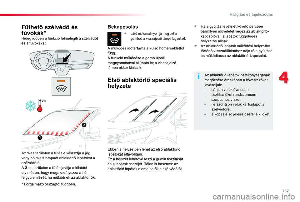 TOYOTA PROACE VERSO 2019 Kezelési útmutató (in Hungarian) 157
Proace verso_hu_Chap04_eclairage-et-visibilite_ed01-2019
* Forgalmazó országtól függően.
Fűthető szélvédő és
fúvókák*Hideg időben a funkció felmelegíti a szélvédőt és a fúv TOYOTA PROACE VERSO 2019 Kezelési útmutató (in Hungarian) 157
Proace verso_hu_Chap04_eclairage-et-visibilite_ed01-2019
* Forgalmazó országtól függően.
Fűthető szélvédő és
fúvókák*Hideg időben a funkció felmelegíti a szélvédőt és a fúv