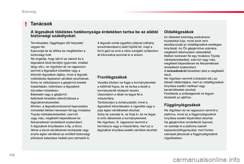 TOYOTA PROACE VERSO 2019  Kezelési útmutató (in Hungarian) 172
Proace verso_hu_Chap05_securite_ed01-2019
Természetes, függőleges ülő helyzetet vegyen fel.Kapcsolja be és állítsa be megfelelően a biztonsági övét.Ne engedje, hogy bármi az utasok é