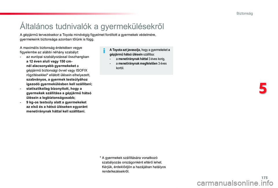 TOYOTA PROACE VERSO 2019  Kezelési útmutató (in Hungarian) 173
Proace verso_hu_Chap05_securite_ed01-2019
Általános tudnivalók a gyermekülésekről
A maximális biztonság érdekében vegye figyelembe az alábbi néhány szabályt:-  az európai szabályoz