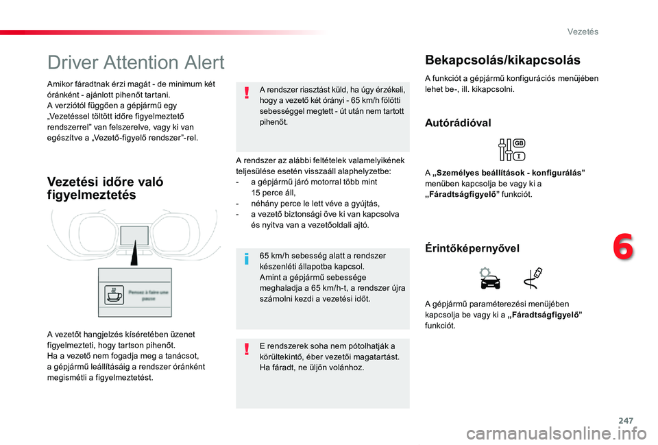 TOYOTA PROACE VERSO 2019 Kezelési útmutató (in Hungarian) 247
Proace verso_hu_Chap06_conduite_ed01-2019
Driver Attention Alert
A rendszer az alábbi feltételek valamelyikének teljesülése esetén visszaáll alaphelyzetbe:- a gépjármű járó motorral t TOYOTA PROACE VERSO 2019 Kezelési útmutató (in Hungarian) 247
Proace verso_hu_Chap06_conduite_ed01-2019
Driver Attention Alert
A rendszer az alábbi feltételek valamelyikének teljesülése esetén visszaáll alaphelyzetbe:- a gépjármű járó motorral t
