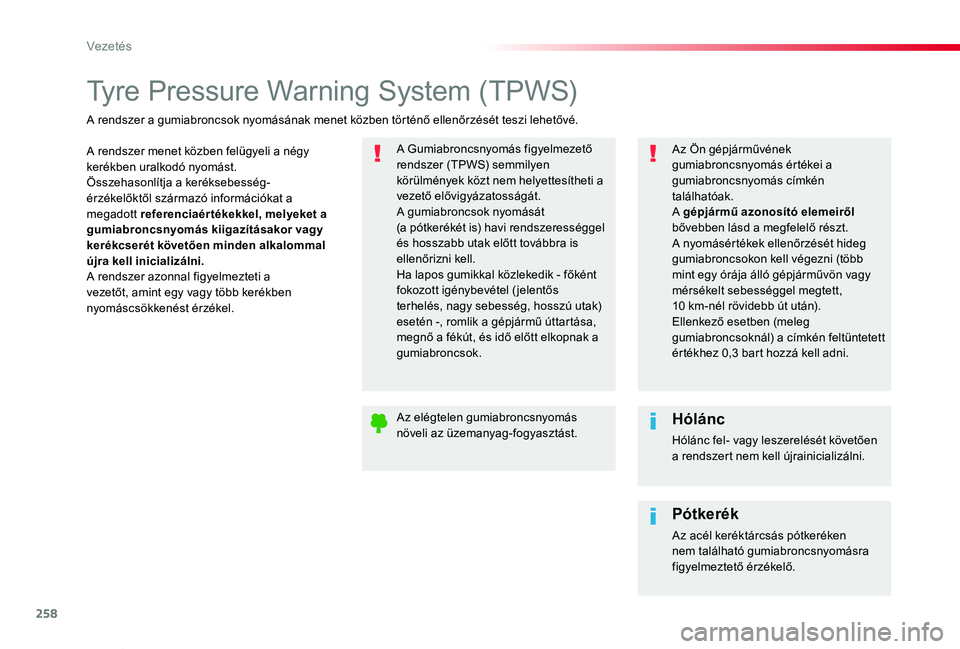 TOYOTA PROACE VERSO 2019 Kezelési útmutató (in Hungarian) 258
Proace verso_hu_Chap06_conduite_ed01-2019
Tyre Pressure Warning System (TPWS)
A rendszer menet közben felügyeli a négy kerékben uralkodó nyomást.Összehasonlítja a keréksebesség-érzékel TOYOTA PROACE VERSO 2019 Kezelési útmutató (in Hungarian) 258
Proace verso_hu_Chap06_conduite_ed01-2019
Tyre Pressure Warning System (TPWS)
A rendszer menet közben felügyeli a négy kerékben uralkodó nyomást.Összehasonlítja a keréksebesség-érzékel