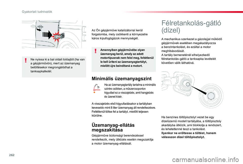 TOYOTA PROACE VERSO 2019 Kezelési útmutató (in Hungarian) 262
Minimális üzemanyagszint
Ha az üzemanyagtartály tartalma a minimális szintre csökken, a műszercsoporton kigyullad ez a visszajelzés, amit hangjelzés és üzenet kísér.
Üzemanyag-ellát TOYOTA PROACE VERSO 2019 Kezelési útmutató (in Hungarian) 262
Minimális üzemanyagszint
Ha az üzemanyagtartály tartalma a minimális szintre csökken, a műszercsoporton kigyullad ez a visszajelzés, amit hangjelzés és üzenet kísér.
Üzemanyag-ellát