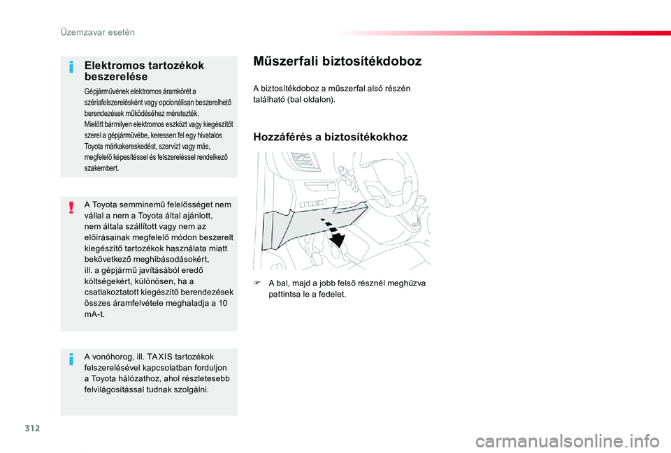 TOYOTA PROACE VERSO 2019 Kezelési útmutató (in Hungarian) 312
Proace verso_hu_Chap08_En-cas-de-panne_ed01-2019
A Toyota semminemű felelősséget nem vállal a nem a Toyota által ajánlott, nem általa szállított vagy nem az előírásainak megfelelő mó TOYOTA PROACE VERSO 2019 Kezelési útmutató (in Hungarian) 312
Proace verso_hu_Chap08_En-cas-de-panne_ed01-2019
A Toyota semminemű felelősséget nem vállal a nem a Toyota által ajánlott, nem általa szállított vagy nem az előírásainak megfelelő mó