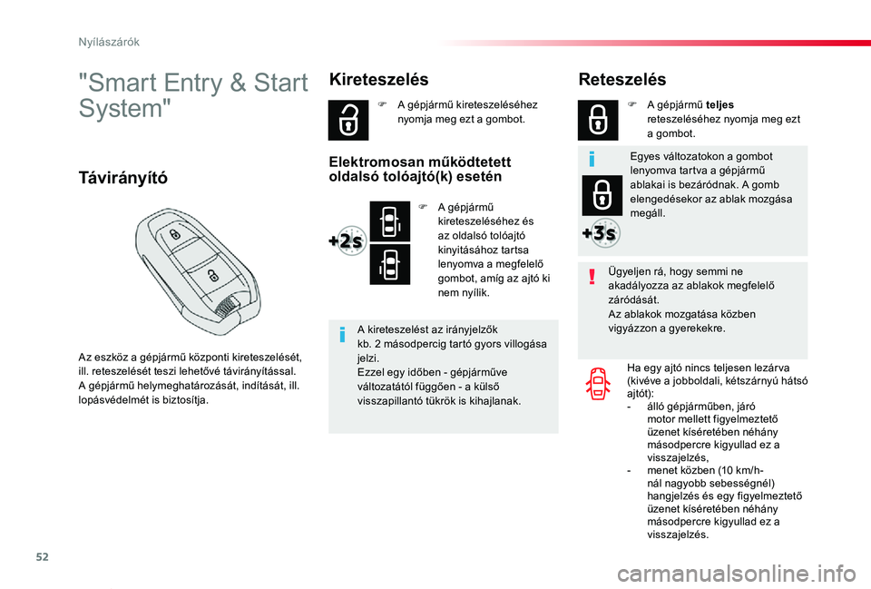 TOYOTA PROACE VERSO 2019 Kezelési útmutató (in Hungarian) 52
Proace verso_hu_Chap02_ouvertures_ed01-2019
"Smart Entry & Start
System"
Az eszköz a gépjármű központi kireteszelését, ill. reteszelését teszi lehetővé távirányítással.A gé TOYOTA PROACE VERSO 2019 Kezelési útmutató (in Hungarian) 52
Proace verso_hu_Chap02_ouvertures_ed01-2019
"Smart Entry & Start
System"
Az eszköz a gépjármű központi kireteszelését, ill. reteszelését teszi lehetővé távirányítással.A gé