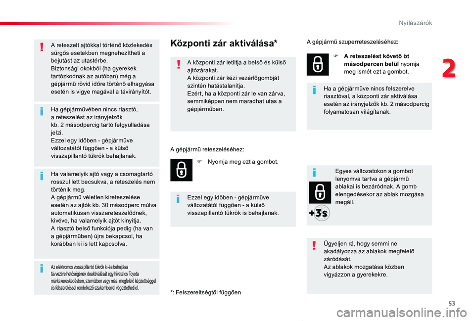 TOYOTA PROACE VERSO 2019 Kezelési útmutató (in Hungarian) 53
Proace verso_hu_Chap02_ouvertures_ed01-2019
A reteszelt ajtókkal történő közlekedés sürgős esetekben megnehezítheti a bejutást az utastérbe.Biztonsági okokból (ha gyerekek tartózkodna TOYOTA PROACE VERSO 2019 Kezelési útmutató (in Hungarian) 53
Proace verso_hu_Chap02_ouvertures_ed01-2019
A reteszelt ajtókkal történő közlekedés sürgős esetekben megnehezítheti a bejutást az utastérbe.Biztonsági okokból (ha gyerekek tartózkodna